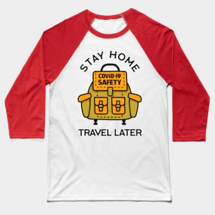 Stay Home Travel Later Baseball T-Shirt